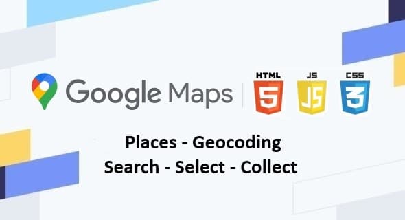 Google Maps | Places — Geocoding | Search — Select — Collect